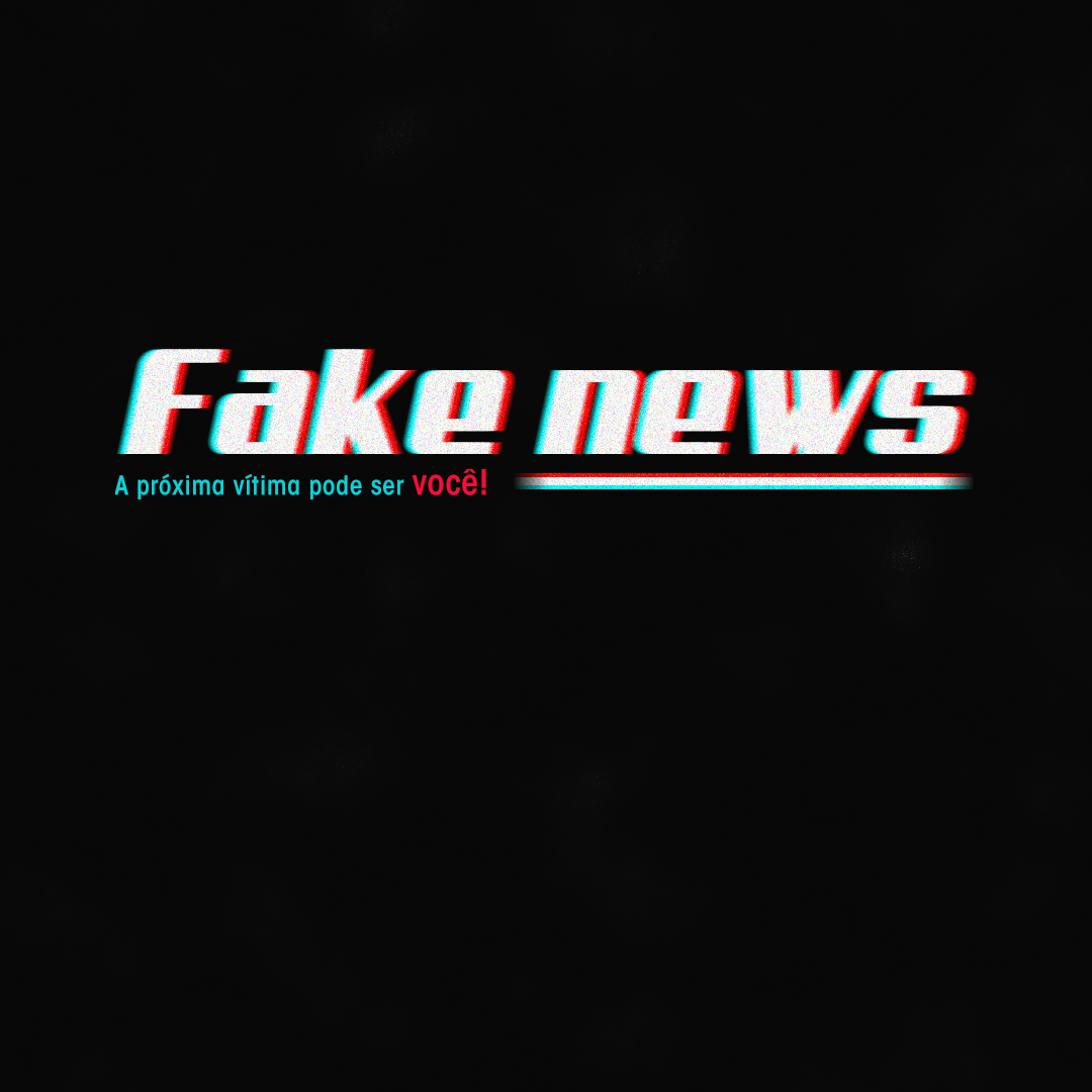 Não espalhe Fake news na internet. Notícias falsas não é brincadeira. É perigo e tem sérias consequências. E lembre-se, o próximo pode ser você!